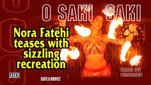 Nora Fatehi teases sizzling recreation of 'O SAKI SAKI'