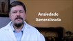 Ansiedade Generalizada | Dr Eduardo Adnet Psiquiatra e Nutrólogo. Rio de Janeiro. Brasil