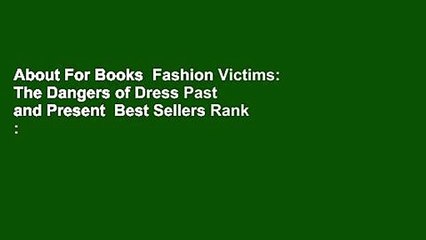 About For Books  Fashion Victims: The Dangers of Dress Past and Present  Best Sellers Rank : #5