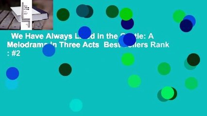 We Have Always Lived in the Castle: A Melodrama in Three Acts  Best Sellers Rank : #2