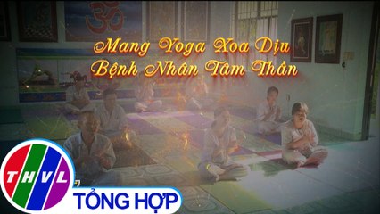 THVL | Chuyện tử tế: Mang yoga xoa dịu bệnh nhân tâm thần