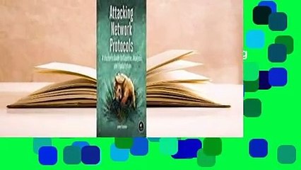Full version  Attacking Network Protocols: A Hacker's Guide to Capture, Analysis, and