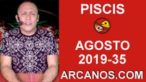 HOROSCOPO PISCIS - Semana 2019-35 Del 25 al 31 de agosto de 2019 - ARCANOS.COM