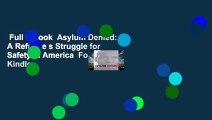 Full E-book  Asylum Denied: A Refugee s Struggle for Safety in America  For Kindle