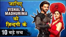 Vishal Aditya Singh And Madhurima Tuli 10 SHOCKING UNKNOWN Facts | TellyMasala