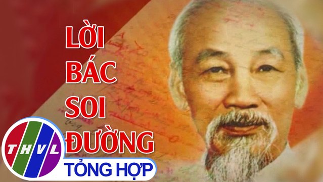 THVL | Chuyên đề Xây dựng Đảng: 50 năm thực hiện di chúc Bác Hồ | Tập 2: Lời Bác soi đường