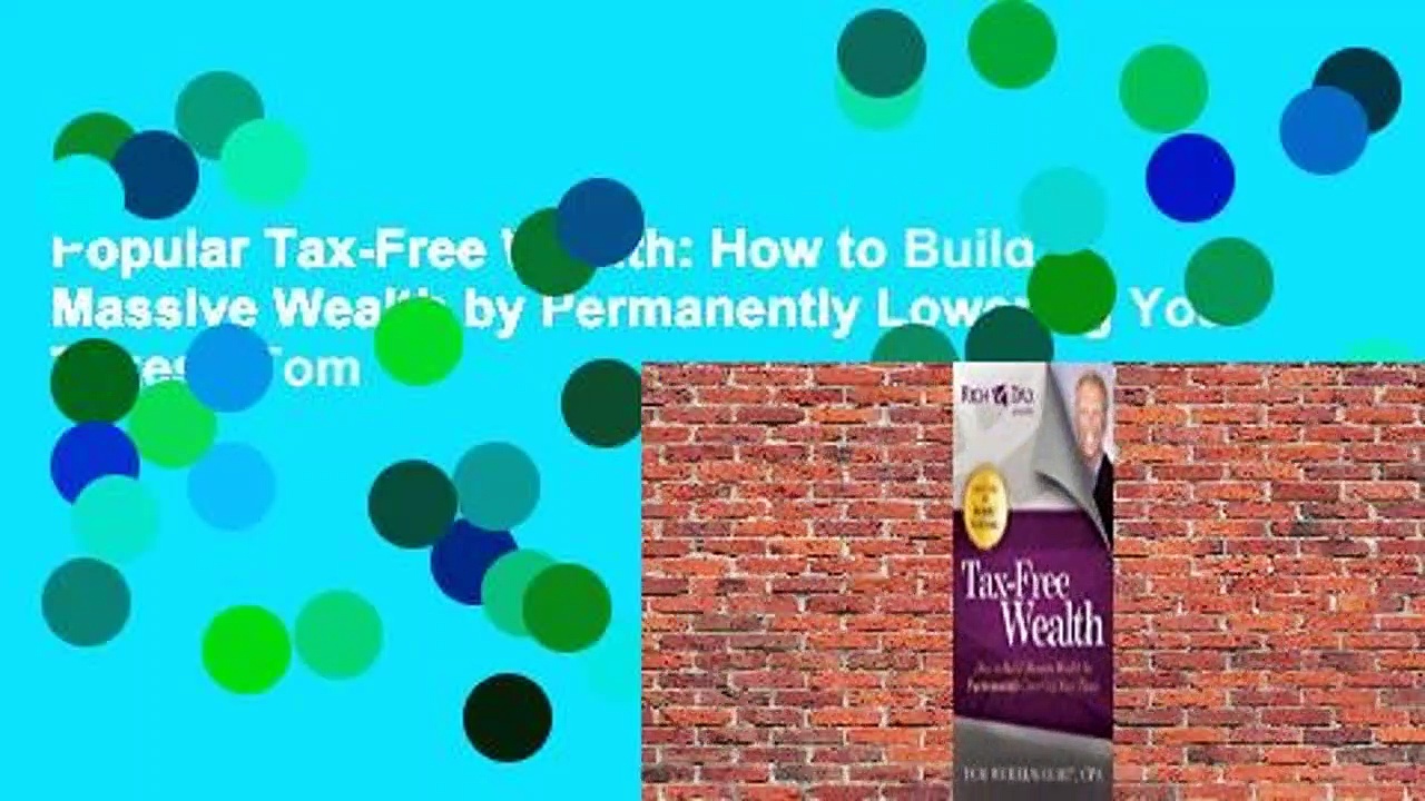 Popular Tax-Free Wealth: How to Build Massive Wealth by Permanently Lowering Your Taxes – Tom