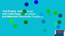 Full E-book  Antitrust Law and Trade Regulation, Cases and Materials (University Casebook