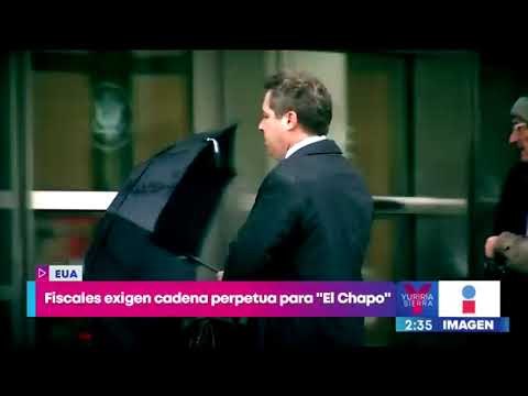 Fiscales de Estados Unidos exigen cadena perpetua para El Chapo Guzmán | Noticias con Yuriria