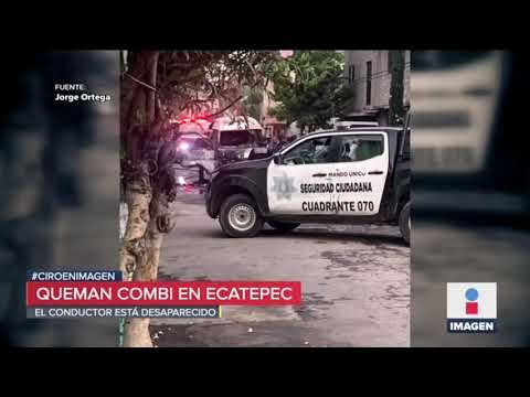 Incendian otra combi en Viveros de Xalostoc, Ecatepec | Noticias con Ciro Gómez Leyva