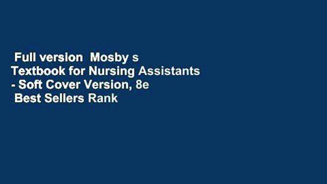 Full version Mosby s Textbook for Nursing Assistants - Soft Cover Version, 8e Best Sellers Rank