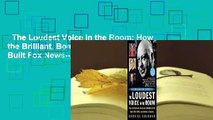 The Loudest Voice in the Room: How the Brilliant, Bombastic Roger Ailes Built Fox News--And