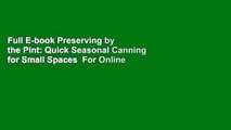 Full E-book Preserving by the Pint: Quick Seasonal Canning for Small Spaces  For Online