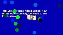 Full version  Value-Added Selling: How to Sell More Profitably, Confidently, and Professionally