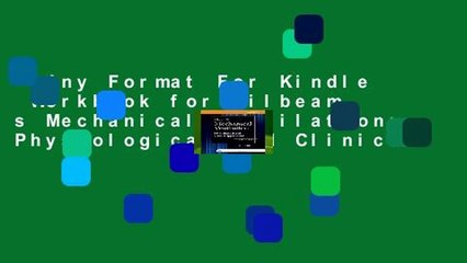 Any Format For Kindle  Workbook for Pilbeam s Mechanical Ventilation: Physiological and Clinical