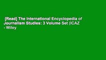 [Read] The International Encyclopedia of Journalism Studies: 3 Volume Set (ICAZ - Wiley