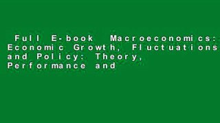 Full E-book  Macroeconomics: Economic Growth, Fluctuations, and Policy: Theory, Performance and