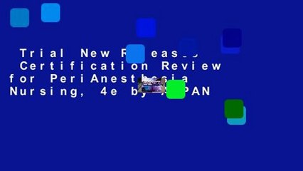 Trial New Releases  Certification Review for PeriAnesthesia Nursing, 4e by ASPAN