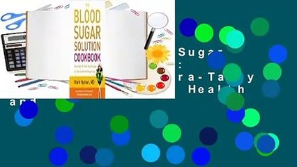 [Read] The Blood Sugar Solution Cookbook: More than 175 Ultra-Tasty Recipes for Total Health and