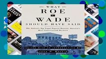 R.E.A.D What Roe v. Wade Should Have Said: The Nation s Top Legal Experts Rewrite America s Most