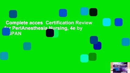 Complete acces  Certification Review for PeriAnesthesia Nursing, 4e by ASPAN