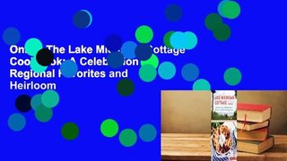 Online The Lake Michigan Cottage Cookbook: A Celebration of Regional Favorites and Heirloom