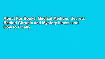 About For Books  Medical Medium: Secrets Behind Chronic and Mystery Illness and How to Finally