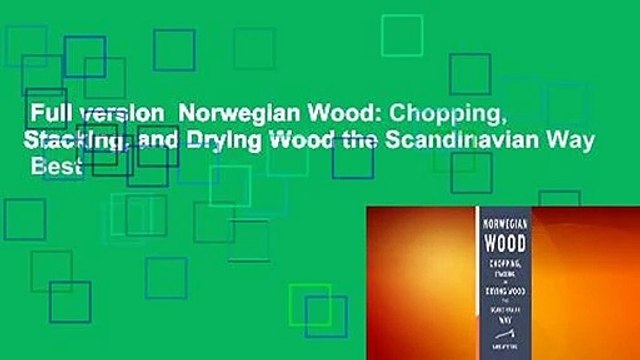 Full version Norwegian Wood: Chopping, Stacking, and Drying Wood the Scandinavian Way Best