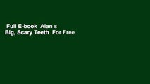 Full E-book  Alan s Big, Scary Teeth  For Free