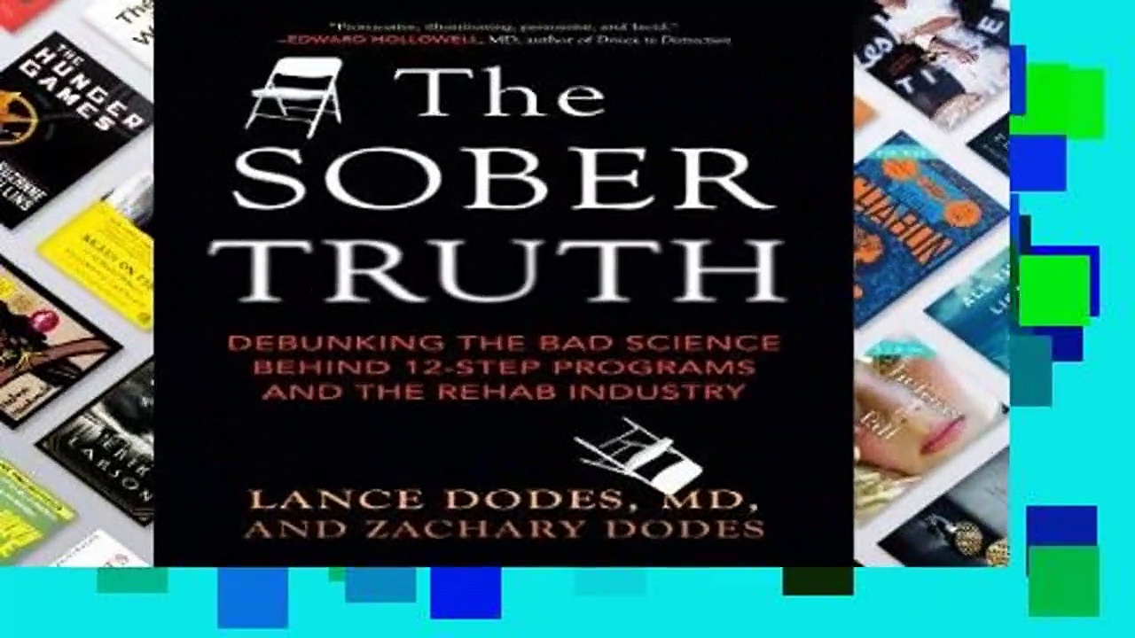 R.E.A.D The Sober Truth: Debunking the Bad Science Behind 12-Step Programs and the Rehab Industry