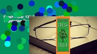 Fresh India: 130 Quick, Easy and Delicious Vegetarian Recipes for Every Day