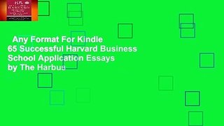 Any Format For Kindle  65 Successful Harvard Business School Application Essays by The Harbus