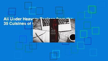 All Under Heaven: Recipes from the 35 Cuisines of China