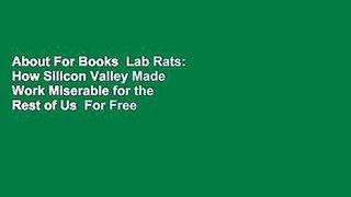 About For Books  Lab Rats: How Silicon Valley Made Work Miserable for the Rest of Us  For Free