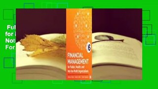 Full version  Financial Management for Public, Health, and Not-For-Profit Organizations  For