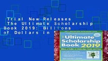 Trial New Releases  The Ultimate Scholarship Book 2019: Billions of Dollars in Scholarships,
