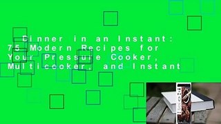 Dinner in an Instant: 75 Modern Recipes for Your Pressure Cooker, Multicooker, and Instant