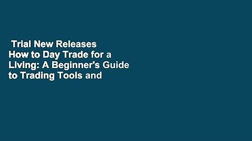 Trial New Releases  How to Day Trade for a Living: A Beginner’s Guide to Trading Tools and