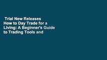 Trial New Releases  How to Day Trade for a Living: A Beginner's Guide to Trading Tools and