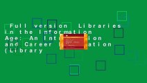 Full version  Libraries in the Information Age: An Introduction and Career Exploration (Library