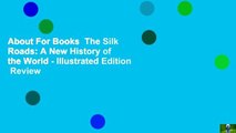 About For Books  The Silk Roads: A New History of the World - Illustrated Edition  Review