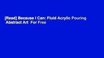 [Read] Because I Can: Fluid Acrylic Pouring   Abstract Art  For Free