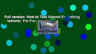 Full version  How to Test Almost Everything Electronic  For Free