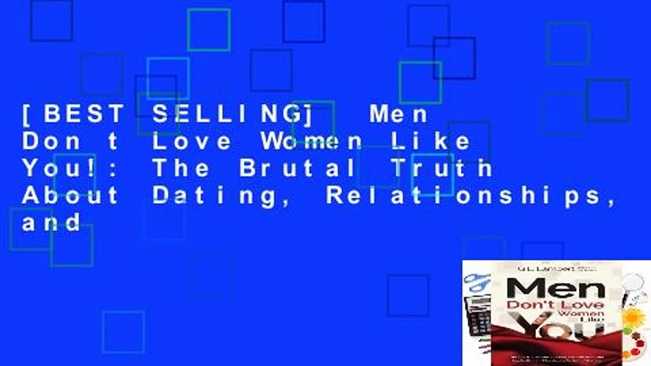 [BEST SELLING]  Men Don t Love Women Like You!: The Brutal Truth About Dating, Relationships, and