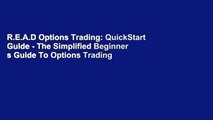 R.E.A.D Options Trading: QuickStart Guide - The Simplified Beginner s Guide To Options Trading