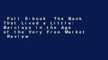 Full E-book  The Bank That Lived a Little: Barclays in the Age of the Very Free Market  Review