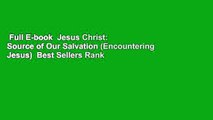 Full E-book  Jesus Christ: Source of Our Salvation (Encountering Jesus)  Best Sellers Rank : #5
