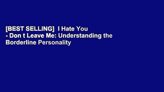 [BEST SELLING]  I Hate You - Don t Leave Me: Understanding the Borderline Personality