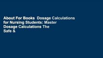 About For Books  Dosage Calculations for Nursing Students: Master Dosage Calculations The Safe &