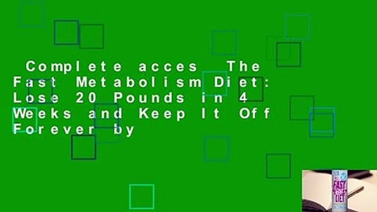 Complete acces  The Fast Metabolism Diet: Lose 20 Pounds in 4 Weeks and Keep It Off Forever by
